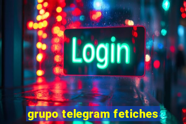 grupo telegram fetiches